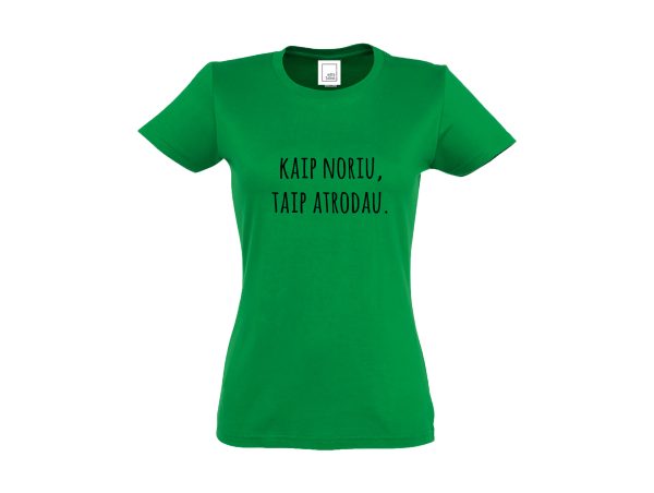 Žali moteriški marškinėliai su užrašu Kaip noriu, taip atrodau